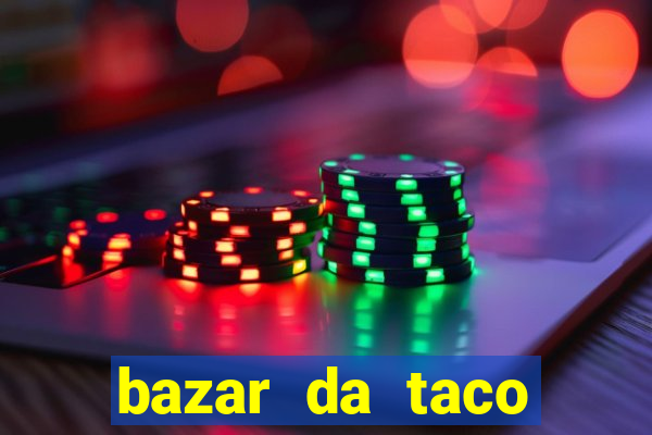 bazar da taco agendamento online